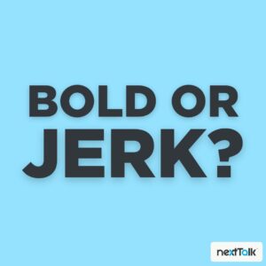 Beingboldwithoutbeingajerk