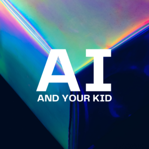 AI AND YOUR KID