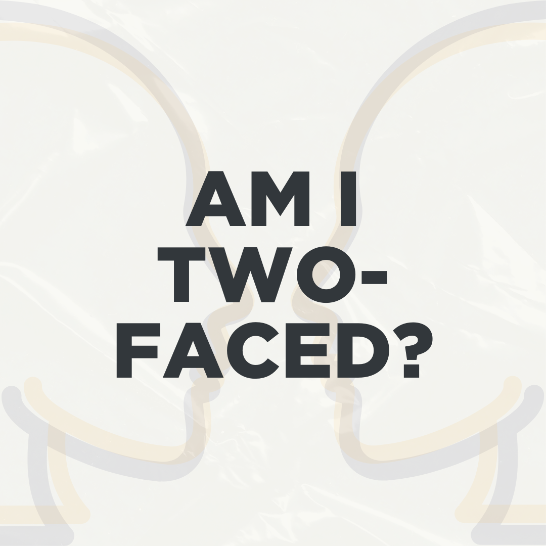 Am I Two-Faced?
