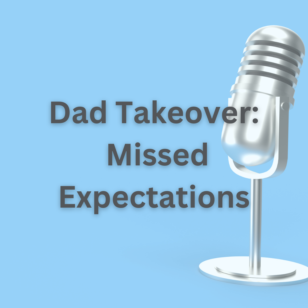 Dad Takeover: Missed Expectations