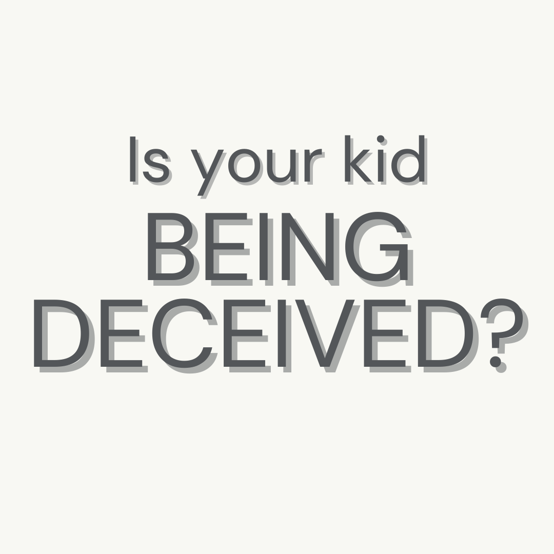 Is your kid being deceived?