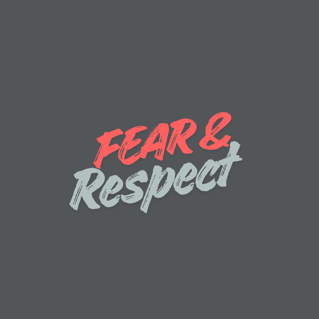 Fear and Respect