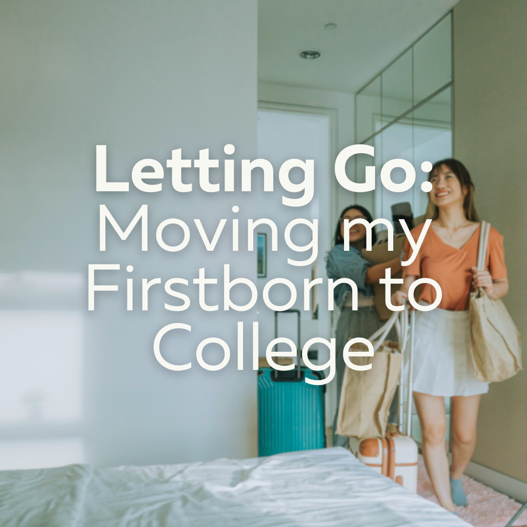 Letting Go: Moving my Firstborn to College