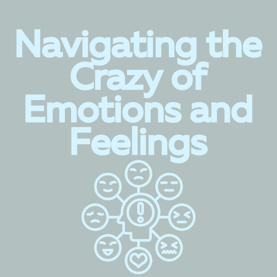 Navigating the Crazy of Emotions and Feelings