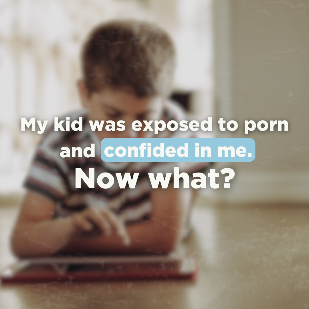 My kid was exposed to porn and confided in me. Now what?