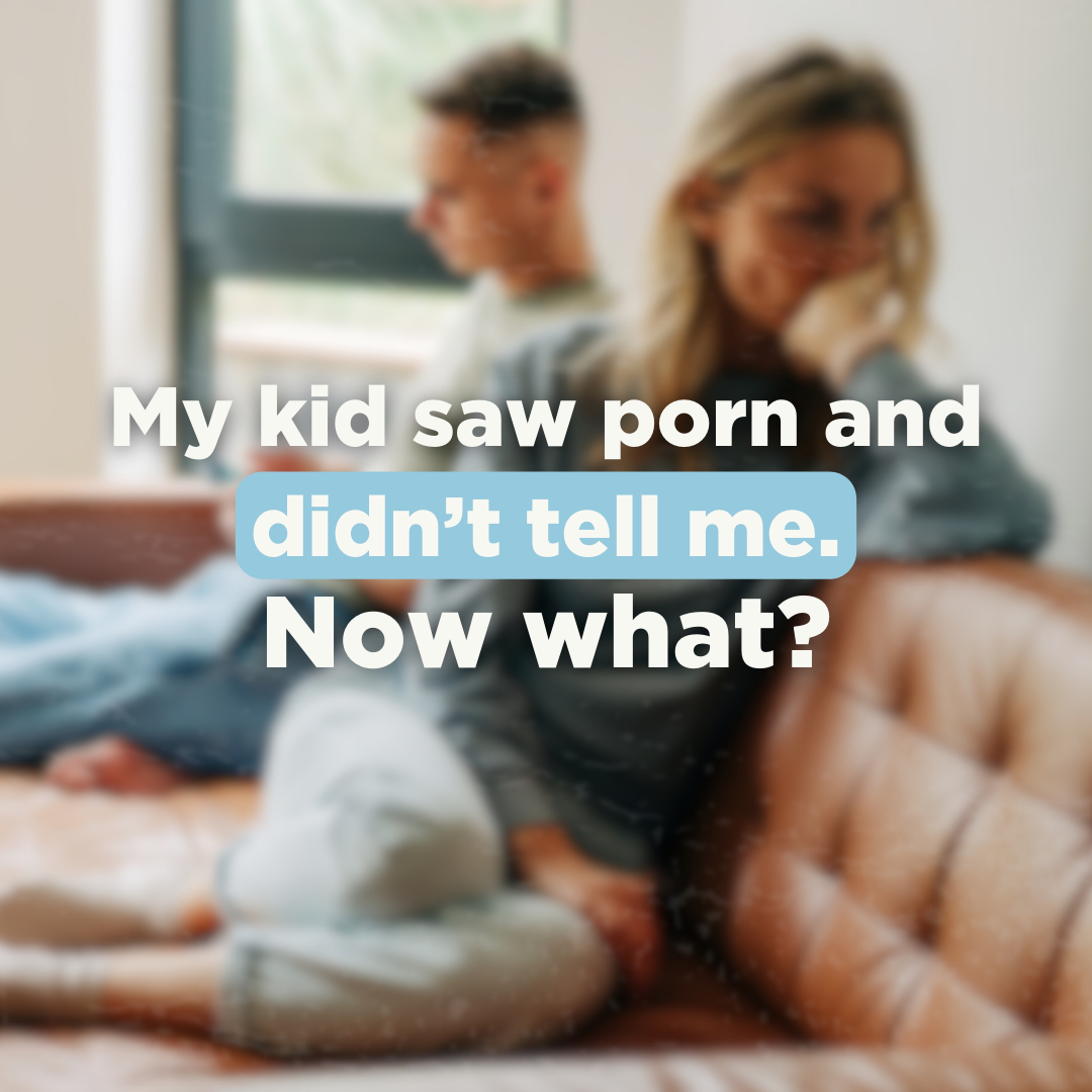 My kid saw porn and didn’t tell me. Now what?