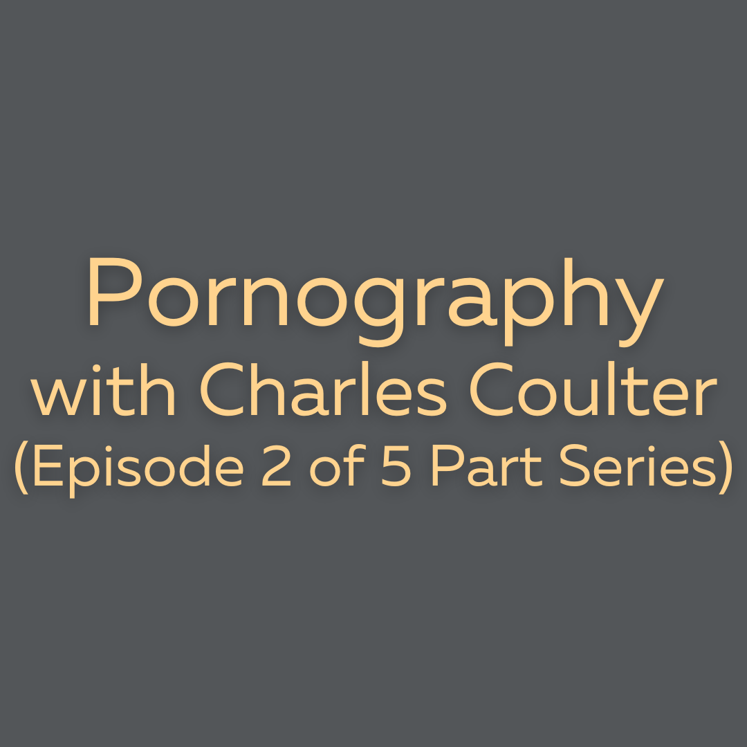 Pornography (Episode 2)w/ Charles Coulter