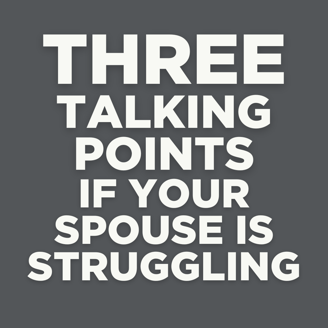 Three Talking Points if Your Spouse is Struggling