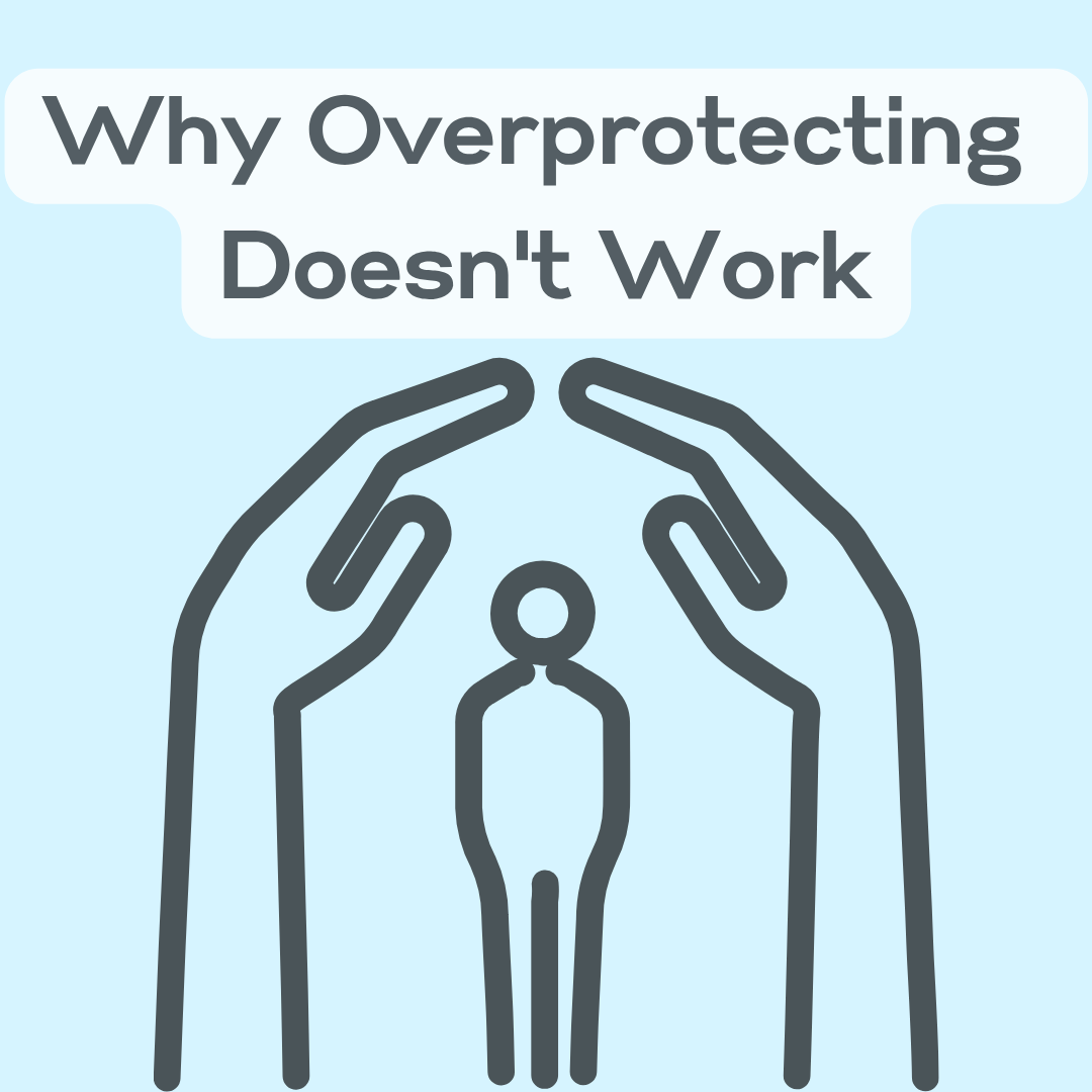 Why Overprotecting Doesn’t Work
